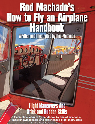 Rod Machado's How to Fly an Airplane Handbook