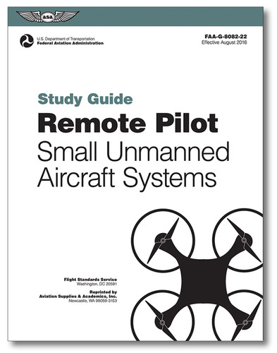 Remote Pilot Small Unmanned Aircraft Systems (UAS) Study Guide